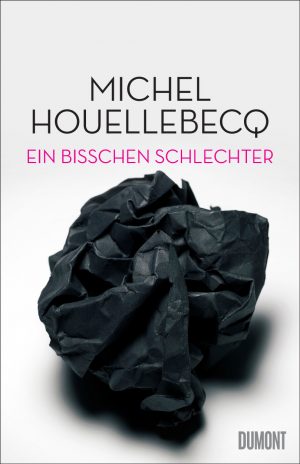 Michel Houellebecq „Ein bisschen schlechter. Neue Interventionen“, Essays