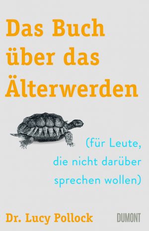 Dr. Lucy Pollock „Das Buch über das Älterwerden (für Leute, die nicht darüber sprechen wollen)“