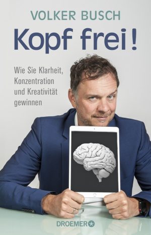 Volker Busch – „Kopf frei! Wie Sie Klarheit, Konzentration und Kreativität gewinnen“ 