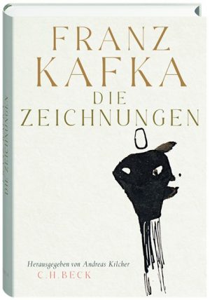 „Franz Kafka Die Zeichnungen“ herausgegeben von Andreas Kilcher