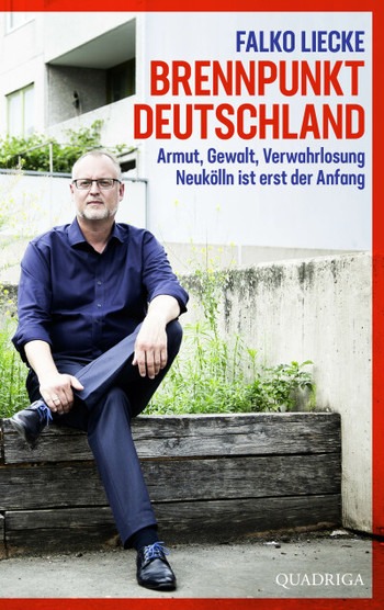 Falko Liecke „Brennpunkt Deutschland – Armut, Gewalt, Verwahrlosung – Neukölln ist erst der Anfang“ 