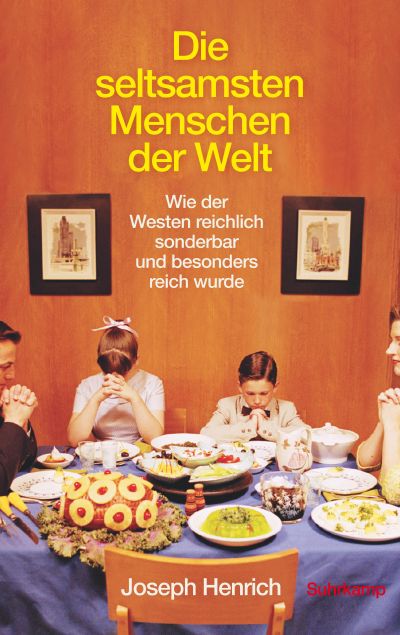 Joseph Henrich „Die seltsamsten Menschen der Welt – Wie der Westen reichlich sonderbar und besonders reich wurde“ 