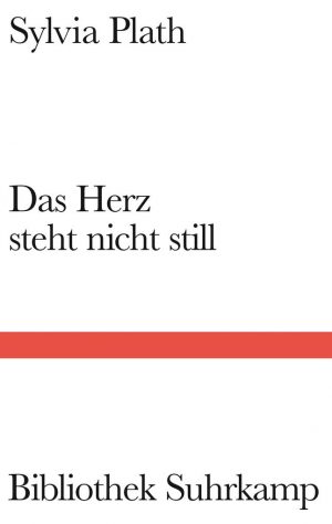 Sylvia Plath „Das Herz steht nicht still“