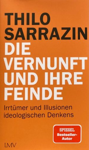 Thilo Sarrazin – „Die Vernunft und ihre Feinde. Irrtümer und Illusionen ideologischen Denkens“