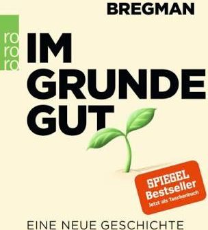 Buchkritik Rutger Bregman „Im Grunde gut. Eine neue Geschichte der Menschheit“ präsentiert von www.schabel-kultur-blog.de