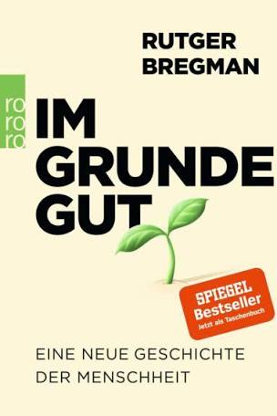Buchkritik Rutger Bregman „Im Grunde gut. Eine neue Geschichte der Menschheit“ präsentiert von www.schabel-kultur-blog.de