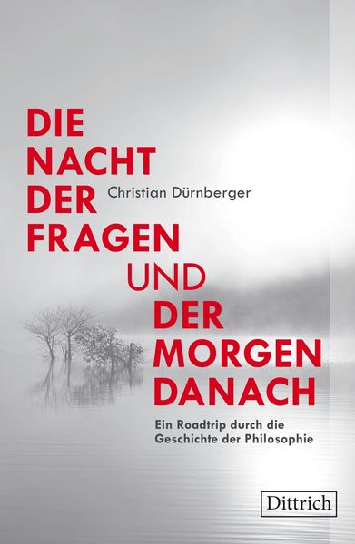 Christian Dürnberger „Die Nacht der Fragen und der Morgen danach. Ein Roadtrip durch die Geschichte der Philosophie“