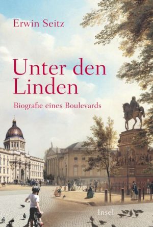 Erwin Seitz „Unter den Linden – Biografie eines Boulevards“