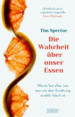 Tim Spector „Die Wahrheit über unser Essen. Warum fast alles, was man uns über Ernährung erzählt, falsch ist“ 