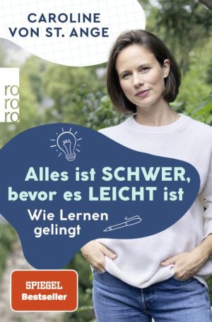 Caroline von St. Ange „Alles ist schwer, bevor es leicht ist – Wie Lernen gelingt“ – ein lebenswerter Ratgeber 