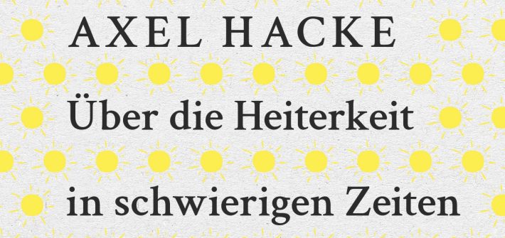 Buchkritik Axel Hacke "Über die Heiterkeit in schwierigen Zeiten und die Frage, wie wichtig uns der Ernst des Lebens sein sollte" präsentiert von www.schabel-kultur-blog.de,