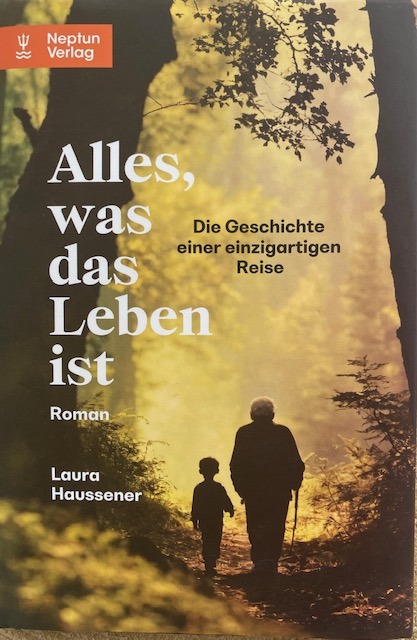 Laura Haussener „Alles, was das Leben ist. Die Geschichte einer einzigartigen Reise“