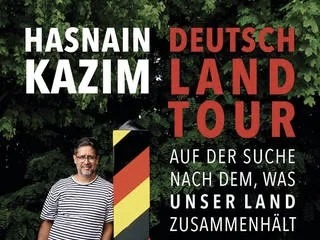 Hasnain Kazim „Deutschlandtour – Auf der Suche nach dem, was unser Land zusammenhält“ – ein politischer Reisebericht