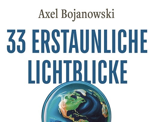 Axel Bojanowski „33 erstaunliche Lichtblicke“ 