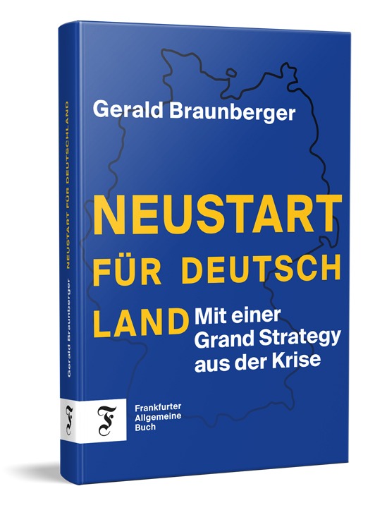 Gerald Braunberger – „Neustart für Deutschland. Mit einer Grand Strategy aus der Krise“