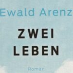 Buchkritik von Eward Arenz "Zwei Leben" präsentiert von www.schabel-kultur-blog.de