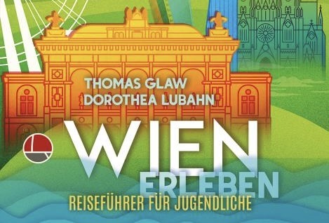 „Wien erleben“: Ein Reiseführer speziell für Jugendliche 