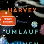 Buchkrtik von Samantha Harvey "Umlaufbahnen" präsentiert von www.schabel-kultur-blog.de